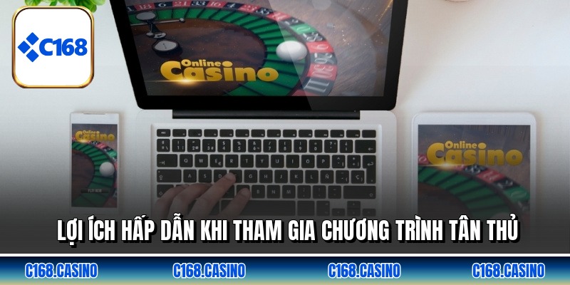 Lợi ích hấp dẫn khi tham gia chương trình tân thủ