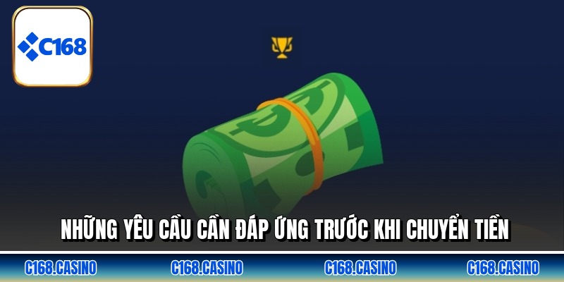 Những yêu cầu cần đáp ứng trước khi chuyển tiền