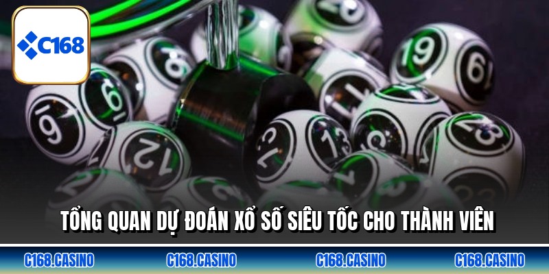 Tổng quan dự đoán xổ số siêu tốc cho thành viên